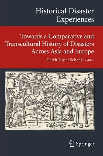 Historical Disaster Experiences Towards a Comparative and Transcultural History of Disasters Across Asia and Europe