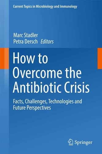How to Overcome the Antibiotic Crisis Facts, Challenges, Technologies and Future Perspectives