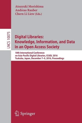Digital Libraries: Knowledge, Information, and Data in an Open Access Society 18th International Conference on Asia-Pacific Digital Libraries, ICADL 2016, Tsukuba, Japan, December 7–9, 2016, Proceedings