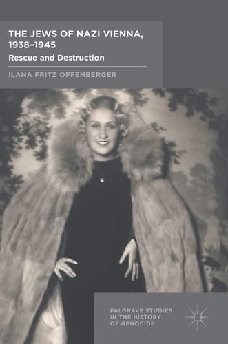 The Jews of Nazi Vienna, 1938-1945 Rescue and Destruction