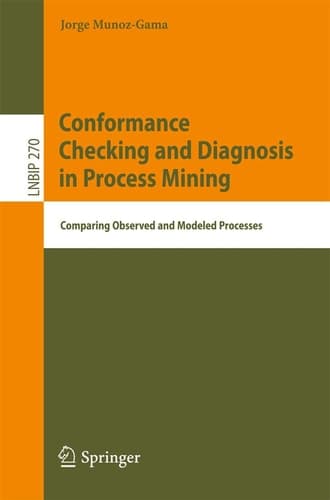 Conformance Checking and Diagnosis in Process Mining Comparing Observed and Modeled Processes