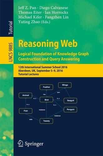 Reasoning Web: Logical Foundation of Knowledge Graph Construction and Query Answering 12th International Summer School 2016, Aberdeen, UK, September 5-9, 2016, Tutorial Lectures