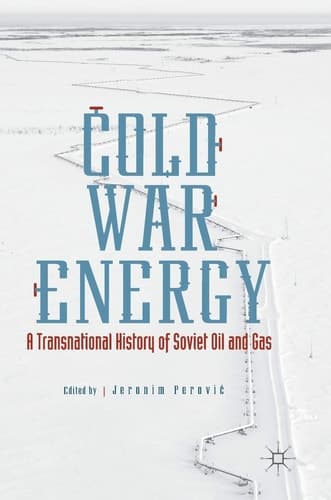 Cold War Energy A Transnational History of Soviet Oil and Gas