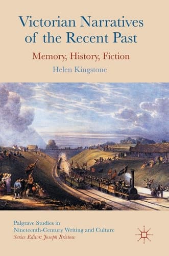 Victorian Narratives of the Recent Past Memory, History, Fiction