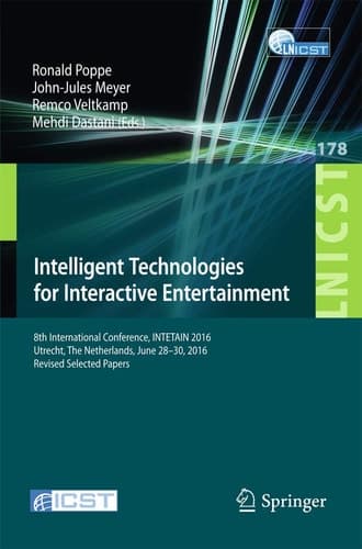 Intelligent Technologies for Interactive Entertainment 8th International Conference, INTETAIN 2016, Utrecht, The Netherlands, June 28–30, 2016, Revised Selected Papers