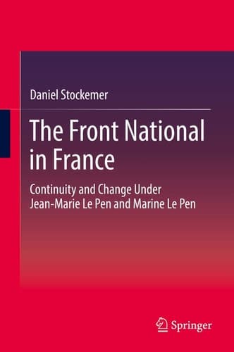 The Front National in France Continuity and Change Under Jean-Marie Le Pen and Marine Le Pen