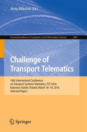 Challenge of Transport Telematics 16th International Conference on Transport Systems Telematics, TST 2016, Katowice-Ustroń, Poland, March 16–19, 2016, Selected Papers