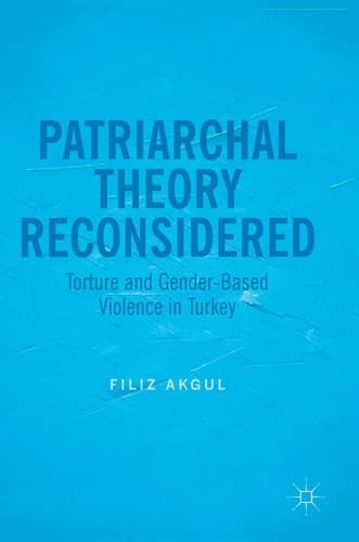 Patriarchal Theory Reconsidered Torture and Gender-Based Violence in Turkey