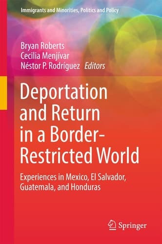 Deportation and Return in a Border-Restricted World Experiences in Mexico, El Salvador, Guatemala, and Honduras