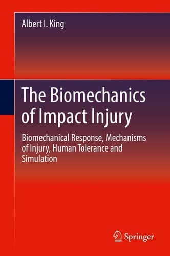 The Biomechanics of Impact Injury Biomechanical Response, Mechanisms of Injury, Human Tolerance and Simulation