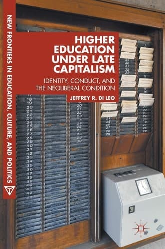 Higher Education under Late Capitalism Identity, Conduct, and the Neoliberal Condition