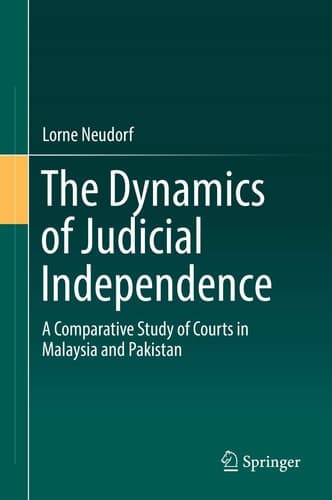 The Dynamics of Judicial Independence A Comparative Study of Courts in Malaysia and Pakistan