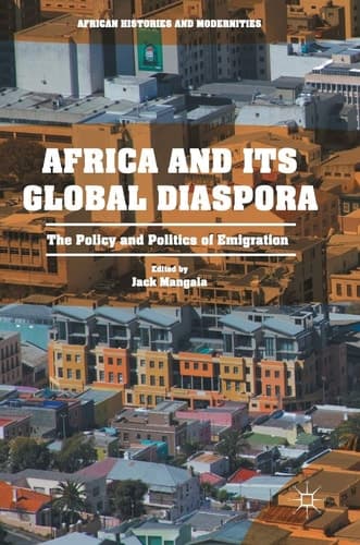 Africa and its Global Diaspora The Policy and Politics of Emigration