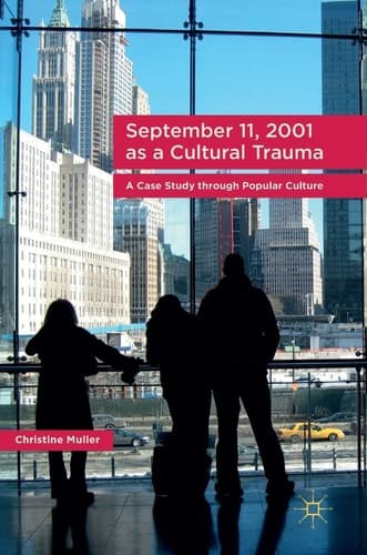 September 11, 2001 as a Cultural Trauma A Case Study through Popular Culture