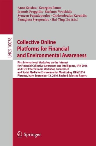 Collective Online Platforms for Financial and Environmental Awareness First International Workshop on the Internet for Financial Collective Awareness and Intelligence, IFIN 2016 and First International Workshop on Internet and Social Media for Environmental Monitoring, ISEM 2016, Florence, Italy, September 12, 2016, Revised Selected Papers