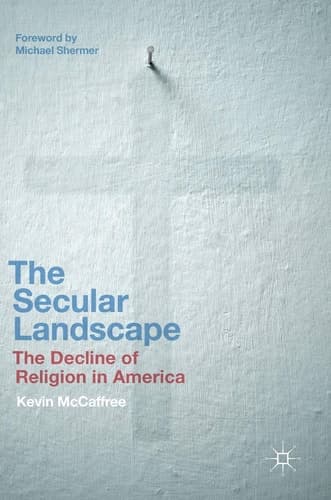 The Secular Landscape The Decline of Religion in America