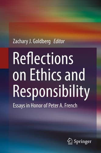 Reflections on Ethics and Responsibility Essays in Honor of Peter A. French