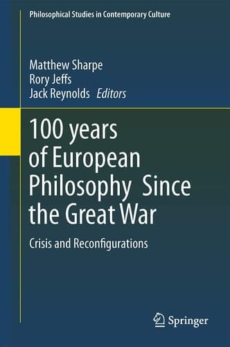 100 years of European Philosophy Since the Great War Crisis and Reconfigurations