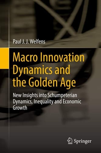 Macro Innovation Dynamics and the Golden Age New Insights into Schumpeterian Dynamics, Inequality and Economic Growth