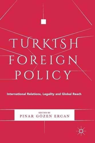 Turkish Foreign Policy International Relations, Legality and Global Reach