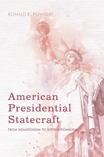 American Presidential Statecraft From Isolationism to Internationalism