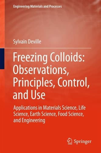 Freezing Colloids: Observations, Principles, Control, and Use Applications in Materials Science, Life Science, Earth Science, Food Science, and Engineering