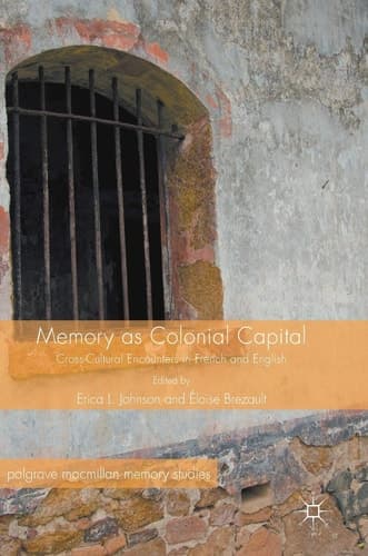 Memory as Colonial Capital Cross-Cultural Encounters in French and English