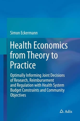 Health Economics from Theory to Practice Optimally Informing Joint Decisions of Research, Reimbursement and Regulation with Health System Budget Constraints and Community Objectives