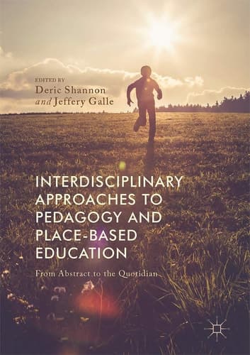 Interdisciplinary Approaches to Pedagogy and Place-Based Education From Abstract to the Quotidian