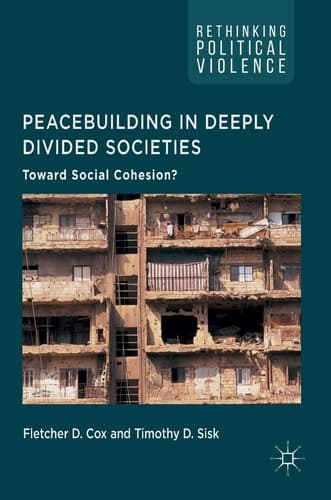 Peacebuilding in Deeply Divided Societies Toward Social Cohesion?
