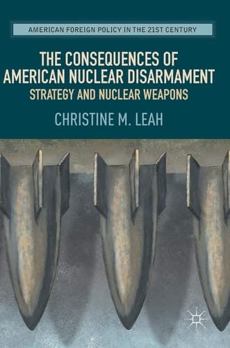 The Consequences of American Nuclear Disarmament Strategy and Nuclear Weapons