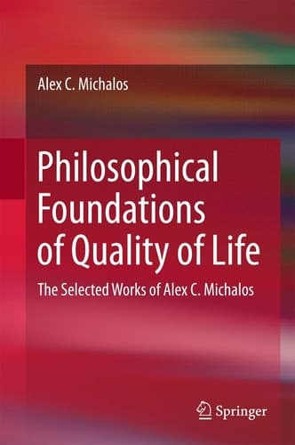 Philosophical Foundations of Quality of Life The Selected Works of Alex C. Michalos