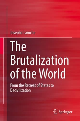 The Brutalization of the World From the Retreat of States to Decivilization