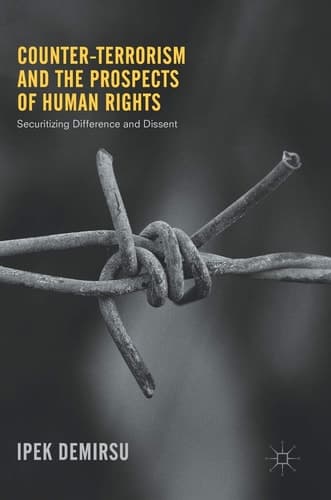Counter-terrorism and the Prospects of Human Rights Securitizing Difference and Dissent