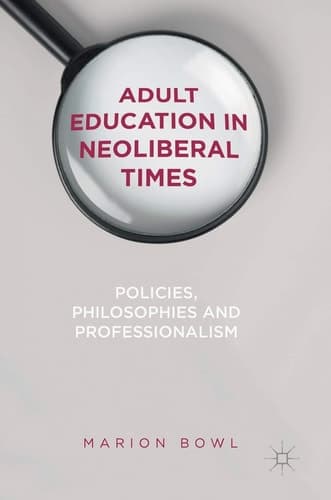 Adult Education in Neoliberal Times Policies, Philosophies and Professionalism