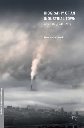 Biography of an Industrial Town Terni, Italy, 1831–2014