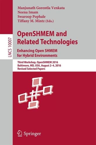OpenSHMEM and Related Technologies. Enhancing OpenSHMEM for Hybrid Environments Third Workshop, OpenSHMEM 2016, Baltimore, MD, USA, August 2 – 4, 2016, Revised Selected Papers