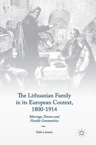 The Lithuanian Family in its European Context, 1800-1914 Marriage, Divorce and Flexible Communities