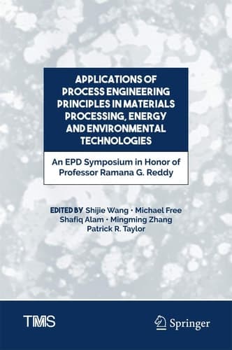 Applications of Process Engineering Principles in Materials Processing, Energy and Environmental Technologies An EPD Symposium in Honor of Professor Ramana G. Reddy