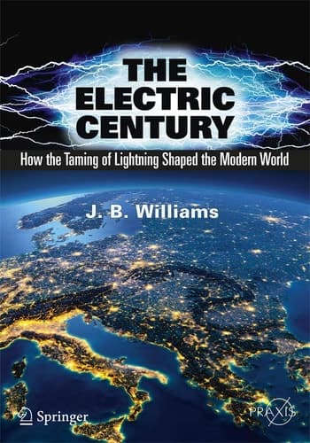The Electric Century How the Taming of Lightning Shaped the Modern World
