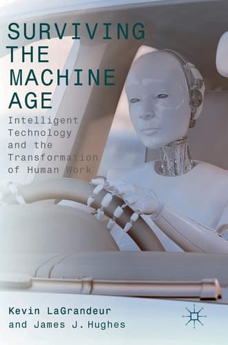 Surviving the Machine Age Intelligent Technology and the Transformation of Human Work