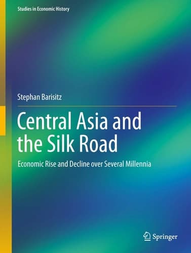Central Asia and the Silk Road Economic Rise and Decline over Several Millennia