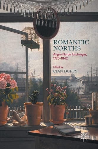 Romantic Norths Anglo-Nordic Exchanges, 1770-1842