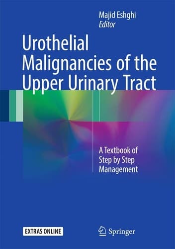 Urothelial Malignancies of the Upper Urinary Tract A Textbook of Step by Step Management