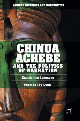 Chinua Achebe and the Politics of Narration Envisioning Language