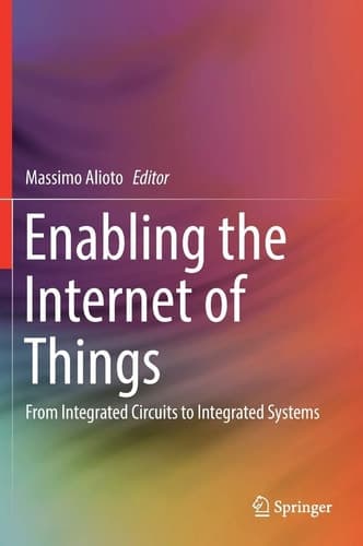 Enabling the Internet of Things From Integrated Circuits to Integrated Systems