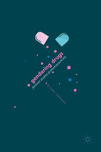 Gendering Drugs Feminist Studies of Pharmaceuticals
