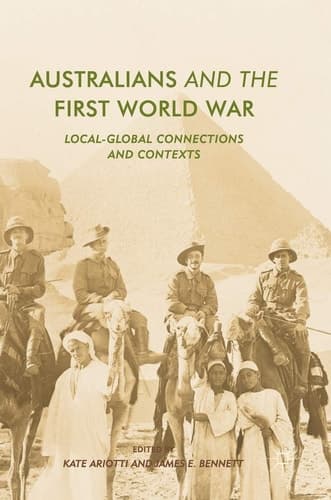 Australians and the First World War Local-Global Connections and Contexts