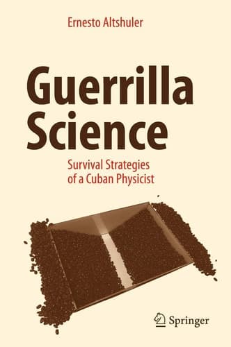 Guerrilla Science Survival Strategies of a Cuban Physicist