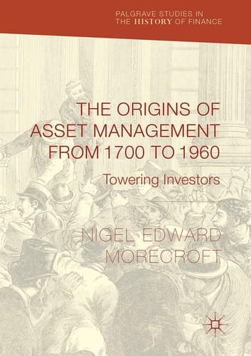 The Origins of Asset Management from 1700 to 1960 Towering Investors